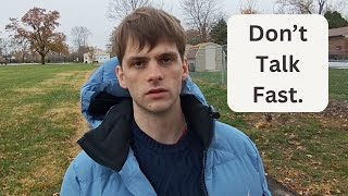 Talking too fast ruins your ability to communicate.