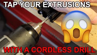 Tapping Extrusions with a cordless drill