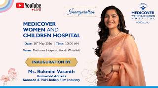 MEDICOVER WOMEN AND CHILDREN HOSPITAL INAUGURATION BY Ms. Rukmini Vasanth | Live