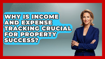 Why Is Income And Expense Tracking Crucial For Property Success? - Mastering Property Management