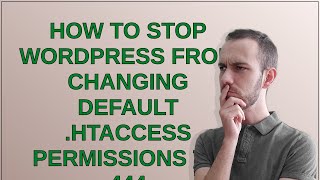 Wordpress: How to stop wordpress from changing default .htaccess permissions to 444