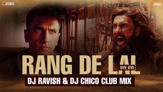 Rang De Lal (Oye Oye) | Club Mix | Dhurandhar The Revenge | Shashwat Sachdev | DJ Ravish & DJ Chico