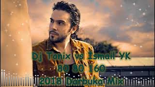 Dj Tonix vs Ismail YK   80 80 160   2018 Mix