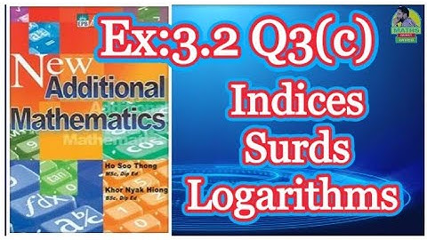 Q3(c) || Ex:3.2 || Add Maths || Marshal Cavendish || Indices Surds and Logarithms