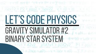 Gravity Simulator - Episode 2 Binary Star System