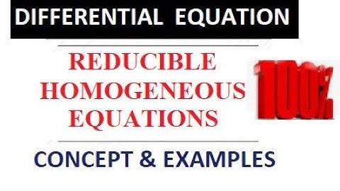 REDUCIBLE to HOMOGENEOUS Differential Equation Homogeneous Differential Equation First Order