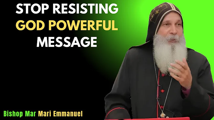 Stop Resisting God – Bishop Mar Mari Emmanuel’s Powerful Message