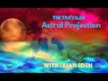 THE TRAVELER- - ASTRAL PROJECTION guided by Lilian Eden