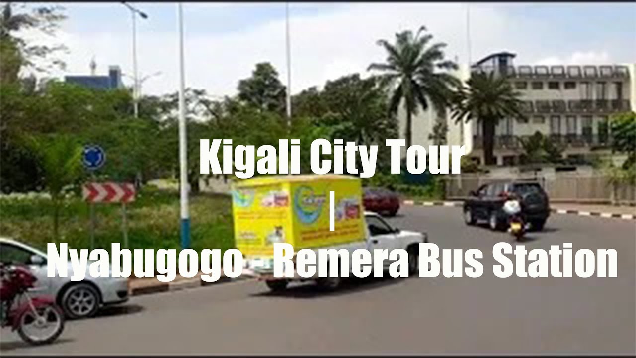 Kigali City Tour | Nyabugogo - Remera Bus Station