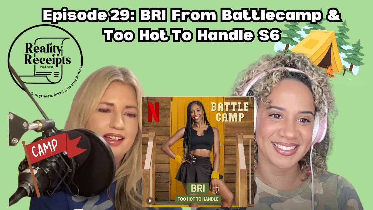 Episode 29 BRI From Battlecamp & Too Hot To Handle S6 YouTube