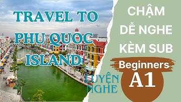 Luyện Nghe Tiếng Anh Cơ Bản A1 | Du Lịch Phú Quốc | English Podcast