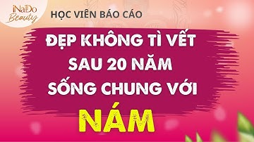 Da Đẹp Không Tỳ Vết Sau 20 Năm Sống Chung Với Nám - Cảm nhận HV Diện Chẩn Làm Đẹp