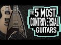 The 5 Most CONTROVERSIAL Guitars