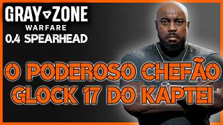 O PODEROSO CHEFÃO - GLOCK 17 DO KAPTEI | Gray Zone Warfare 0.4 SPEARHEAD (GUIA DE MISSÃO EM PT-BR)