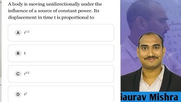 A body is moving unidirectionally under influence of a source constant power.displacement in time t