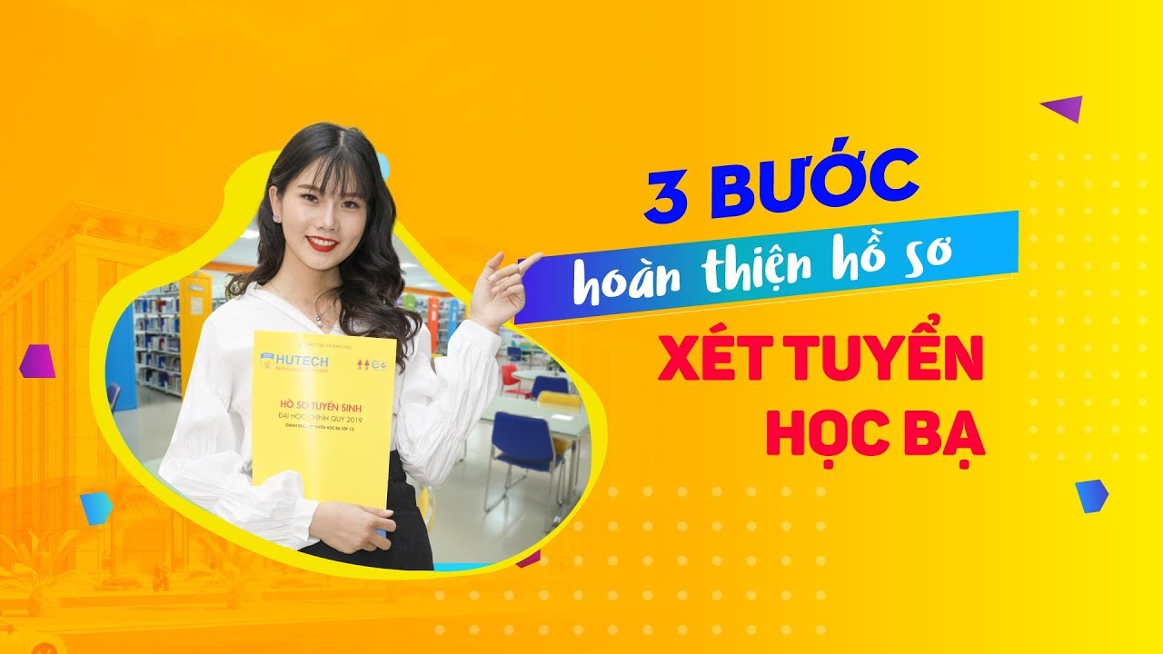 Hồ sơ xét tuyển đại học | 03 bước hoàn thiện hồ sơ xét tuyển học bạ