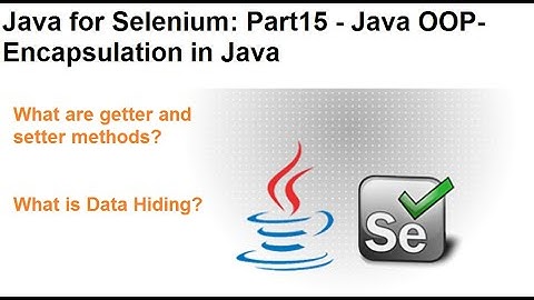 Java for Selenium  | Part15 | What is Encapsulation In Java?