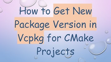 How to Get New Package Version in Vcpkg for CMake Projects