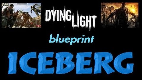 Dying Light: The Following - How To Get ICEBERG Blueprint