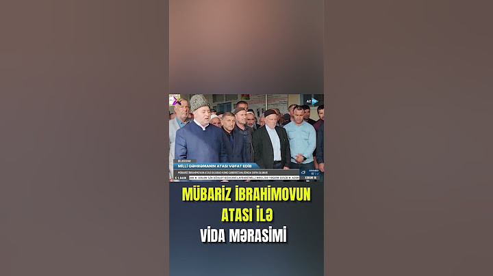 MÜBARİZ İBRAHİMOVUN ATASI İLƏ VİDA MƏRASİMİ
