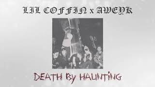 lil coffin - DEATH BY HAUNTING (feat. Aweyk)