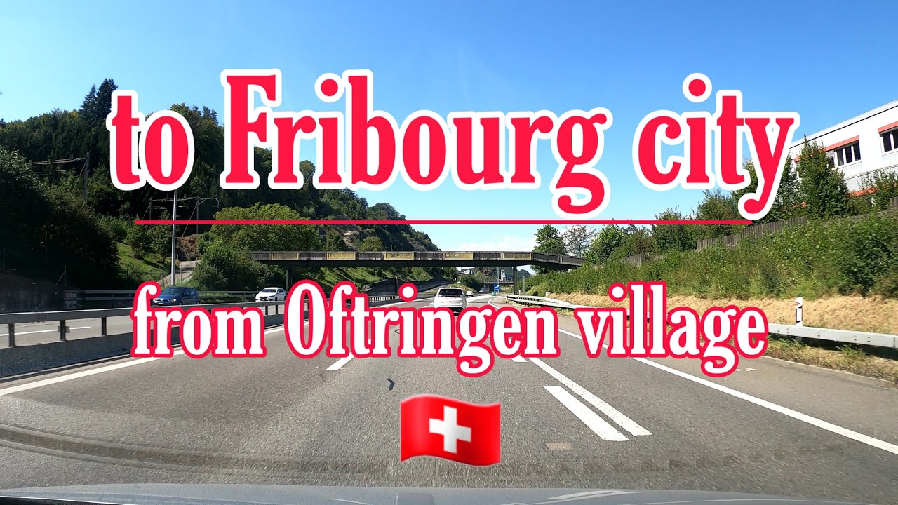 🚙Driving from Oftringen_Aargau to Fribourg_Fribourg - Switzerland🇨🇭(Part 1)