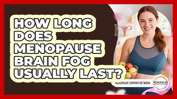 How Long Does Menopause Brain Fog Usually Last? - Menopause Support Network