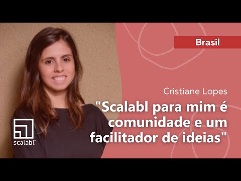 Cristiane Lopes: Scalabl para mim é comunidade e um facilitador de ideias
