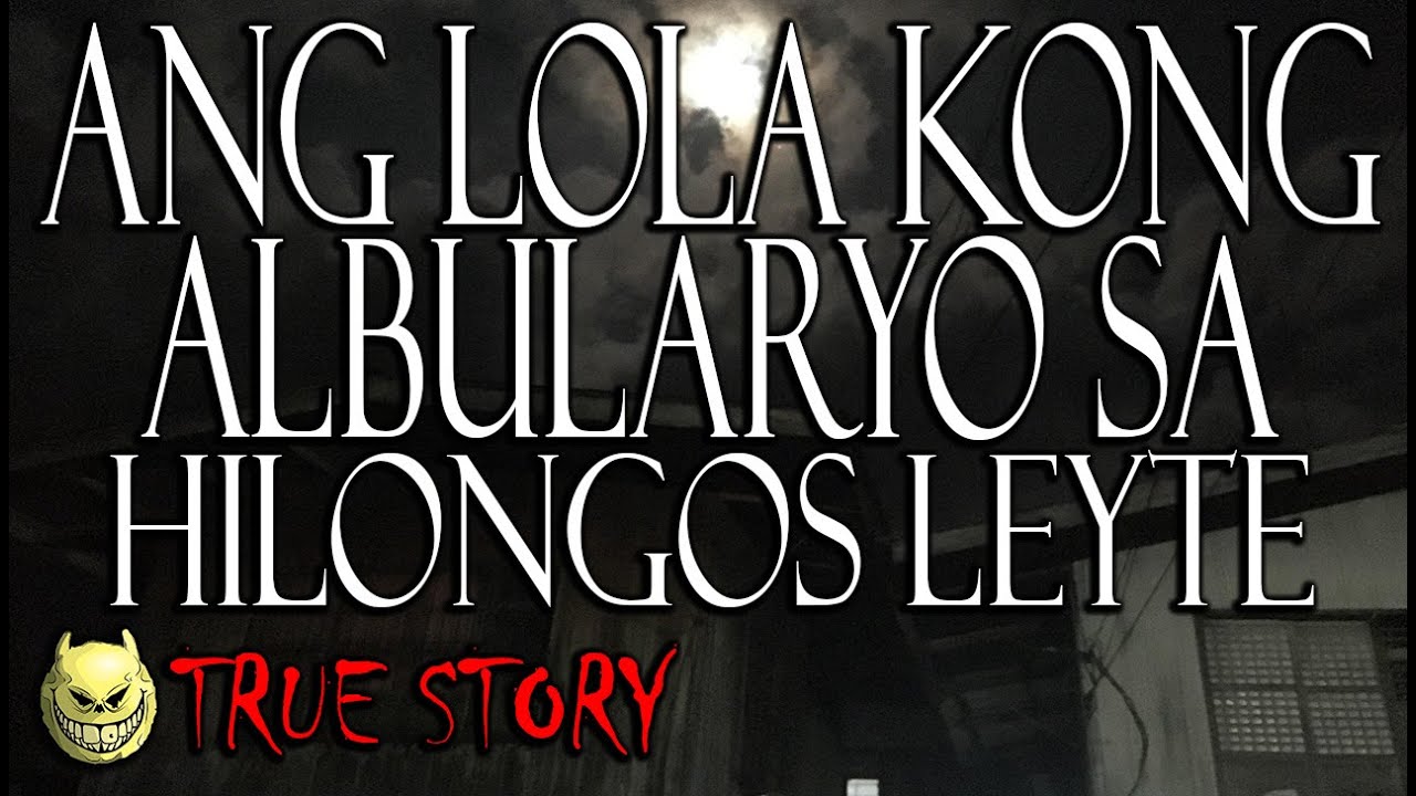 ANG LOLA KONG ALBULARYO SA LEYTE - TRUE STORY