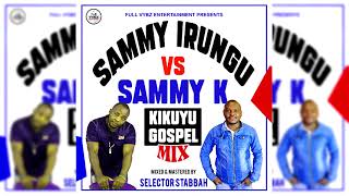 BEST OF SAMMY IRUNGU VS SAMMY_K GREATEST HITS MIX 2023 BY SELECTOR STABBAH NI MWAKI_Full Vybez Ent.