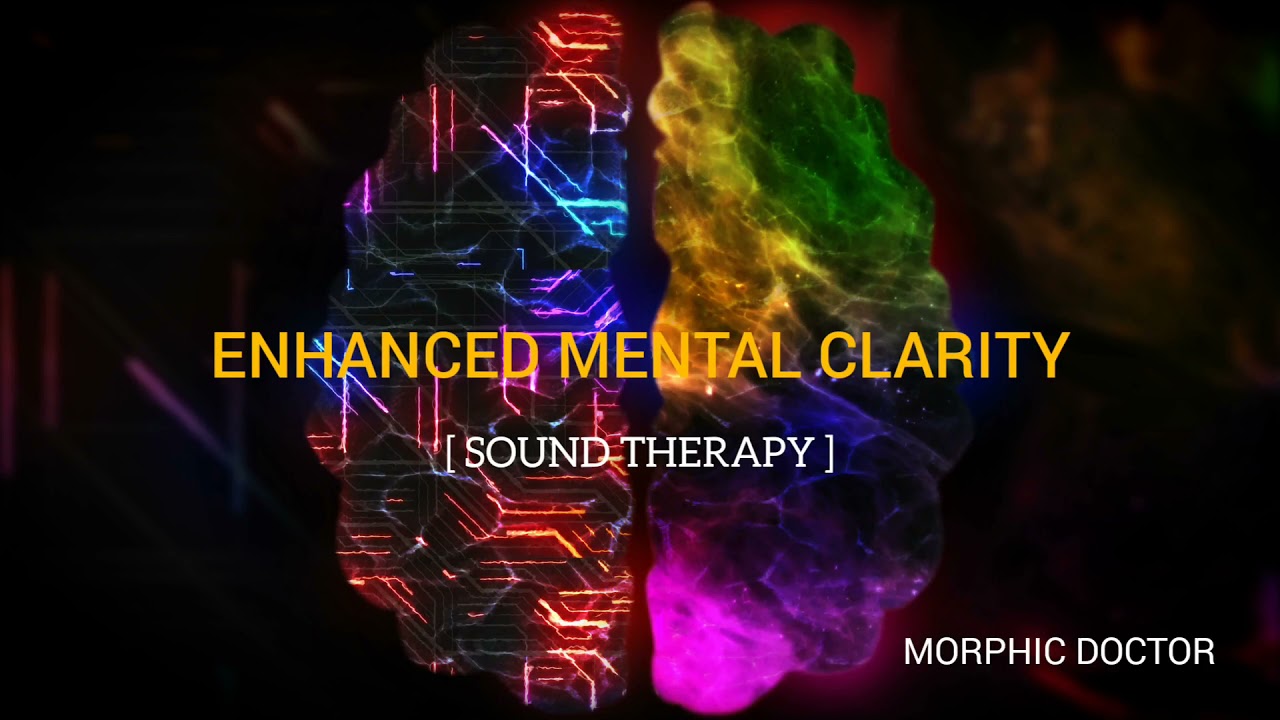 Enhanced mental clarity [Sound therapy]