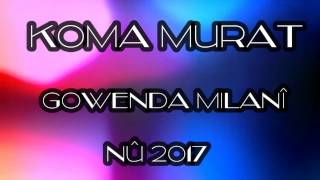 Koma Murat Çaldıran Gowenda Mılanî Nû 2017