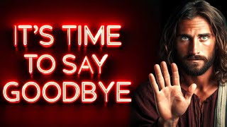 ?ITS TIME TO SAY GOODBYE TO | Gods Message Now For You Today | God Helps