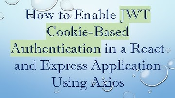 How to Enable JWT Cookie-Based Authentication in a React and Express Application Using Axios
