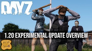 DayZ 1.20 Experimental Update Overview - DayZ 1.20 Update - DayZ 1.20 Patch Notes