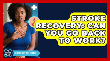 Stroke Recovery: Can You Go Back To Work? - Stroke Support Channel