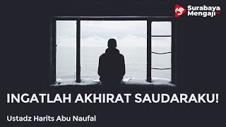 Renungkan: Ingatlah Akhirat Saudaraku! - Ustadz Harits Abu Naufal