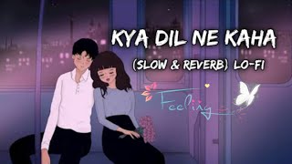 Kya dil ne kaha new version Lo-Fi (slow & reverb) | Lofi Stodio Song 14 