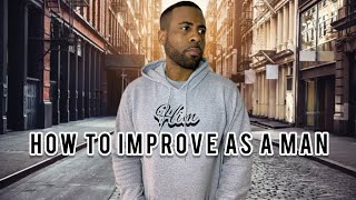 Self Improvement Tips For Men | How To Improve As A Man