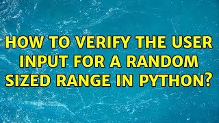 How to verify the user input for a random sized range in python? (2 Solutions!!)