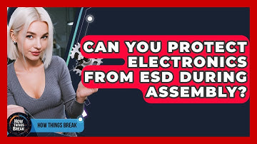 Can You Protect Electronics From ESD During Assembly? - How Things Break