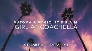 Matoma & Magic! - Girl at Coachella (Slowed + Reverb)