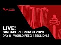 live | Day 8 Session 2 | Singapore Smash 2023