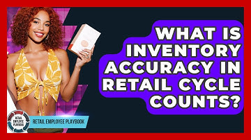 What Is Inventory Accuracy In Retail Cycle Counts? - Retail Employee Playbook
