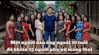 Một người đàn ông ngoài 30 tuổi đã khiến 32 người phụ nữ mang thai