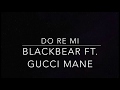 Do Re Mi -Blackbear ft Gucci Mane Lyrics