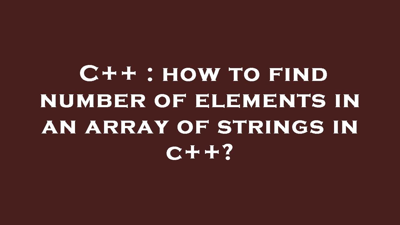 C++ : how to find number of elements in an array of strings in c++ ...