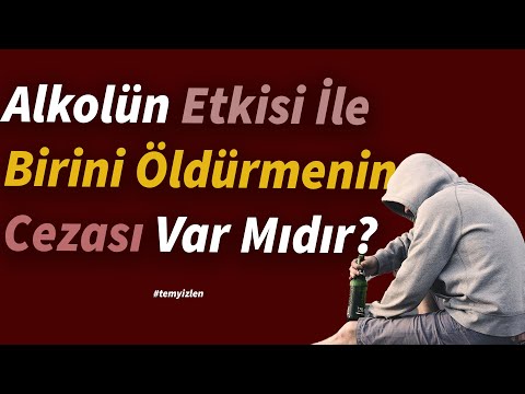 Alkolün Etkisi İle Birini Öldürmek! | Nasıl Beraat Verilebilir?