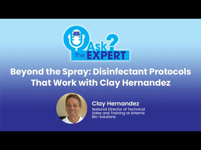 Ask The Expert - Beyond the Spray: Disinfectant Protocols That Work with Clay Hernandez