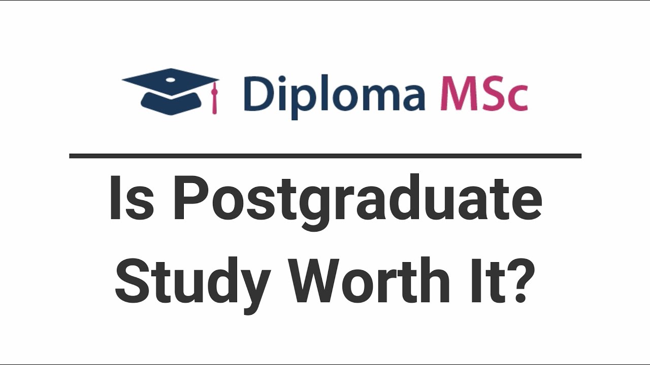 Is Postgraduate Study Worth It Diploma Msc Youtube